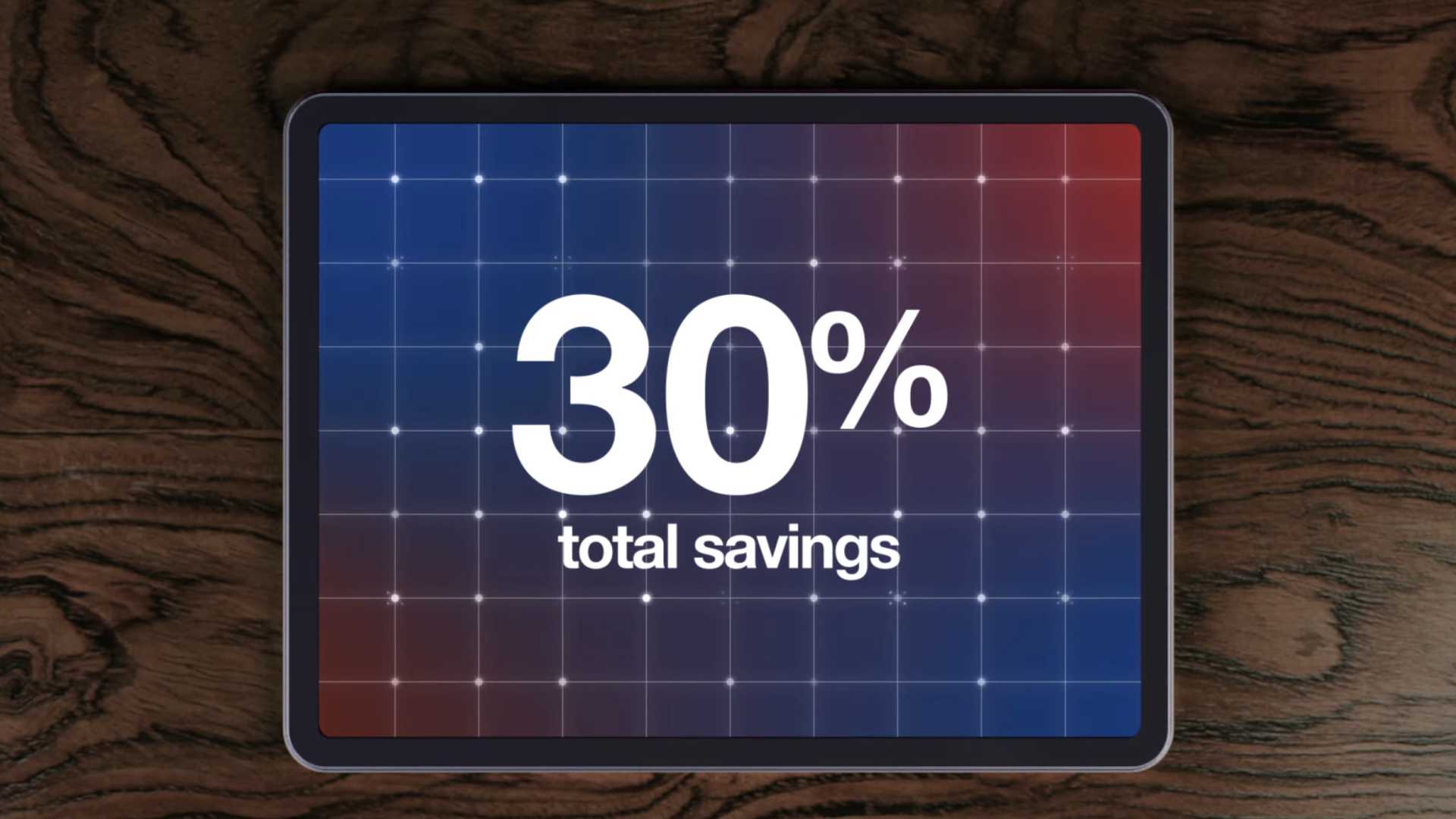 "30% total savings" displaying on tablet screen 